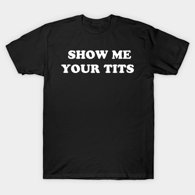 show me your tits shirt