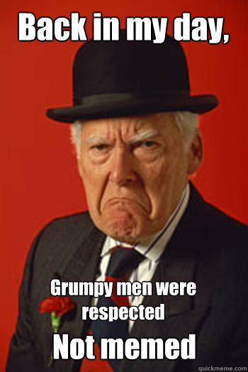 Best of Grouchy old man meme