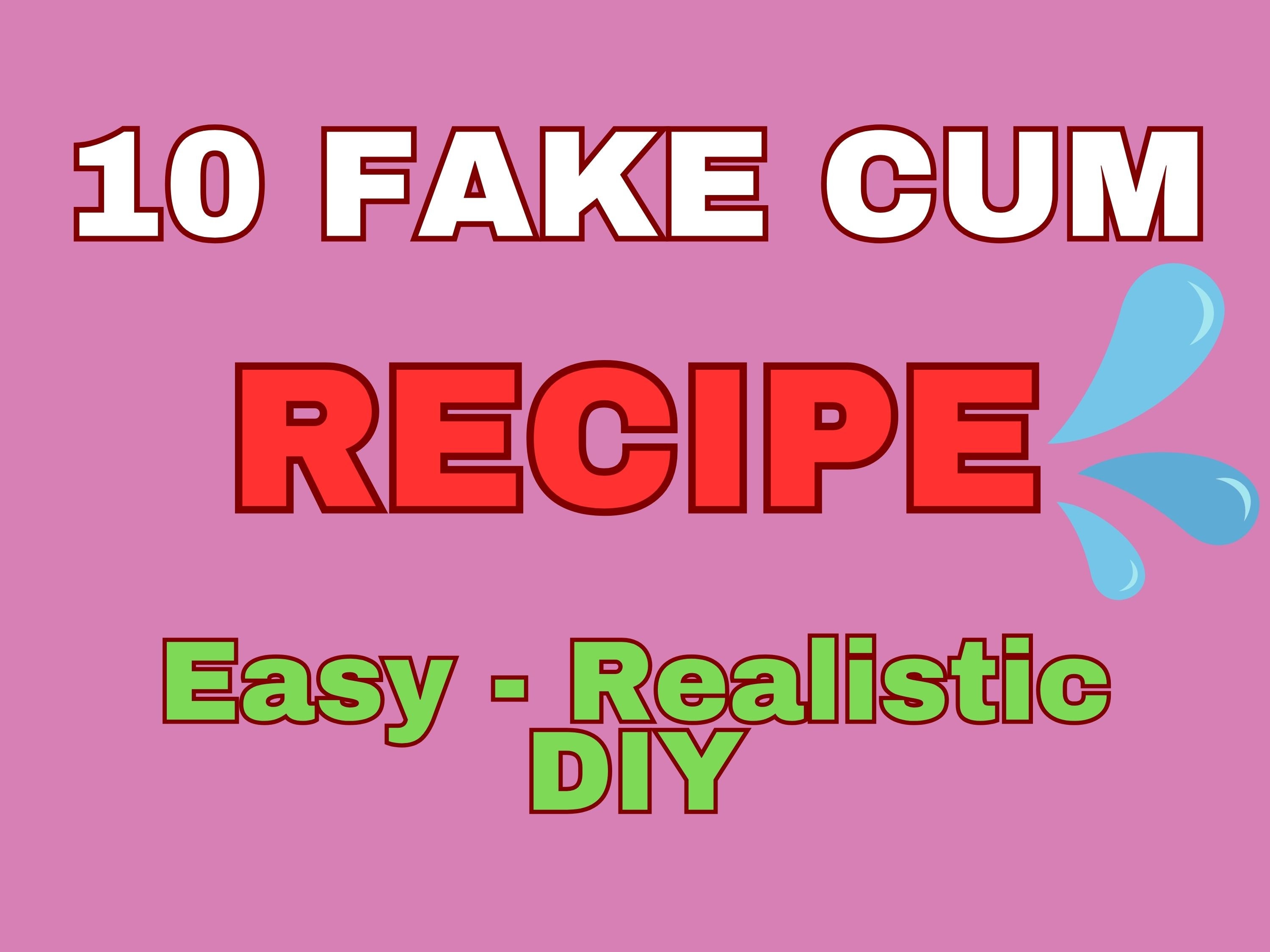 anjum ahmed khan recommends Recipe For Fake Cum